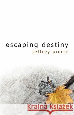 Escaping Destiny Jeffrey Pierce 9781456572327 Createspace - książka