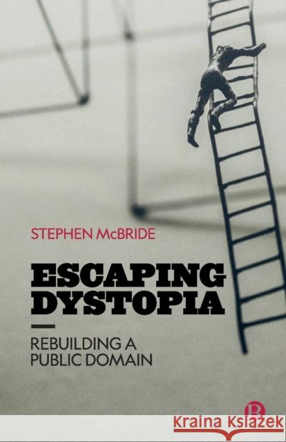 Escaping Dystopia: Rebuilding a Public Domain Stephen McBride 9781529220612 Bristol University Press - książka