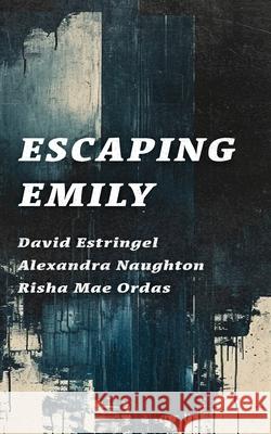 Escaping Emily Alexandra Naughton, David Estringel, Risha Mae Ordas 9798989542239 Thirty West Publishing House - książka