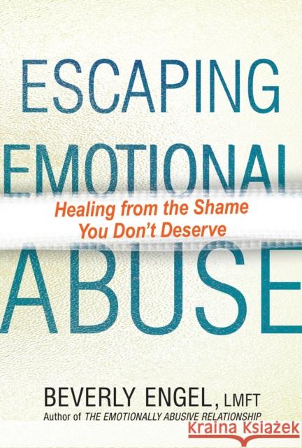 Escaping Emotional Abuse: Healing from the Shame You Don't Deserve Engel, Beverly 9780806540504 Citadel Press - książka