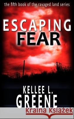 Escaping Fear - A Post-Apocalyptic Novel Kellee L. Greene 9781542905275 Createspace Independent Publishing Platform - książka