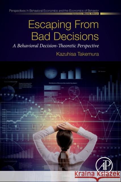 Escaping from Bad Decisions: A Behavioral Decision-Theoretic Perspective Kazuhisa Takemura 9780128160329 Academic Press - książka