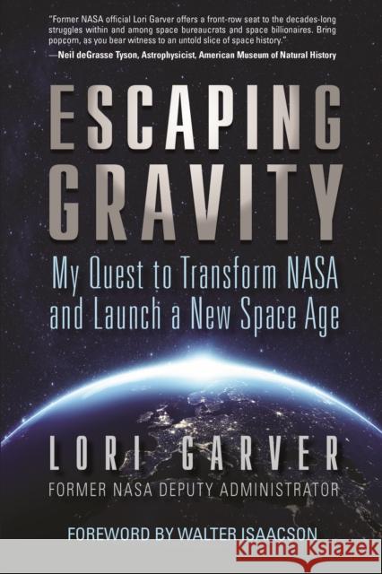 Escaping Gravity: My Quest to Transform NASA and Launch a New Space Age Garver, Lori 9781635767704 Diversion Books - książka