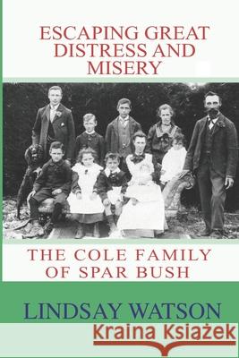Escaping Great Distress and Misery: The Cole Family of Spar Bush Lindsay Watson 9781545330586 Createspace Independent Publishing Platform - książka