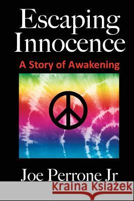 Escaping Innocence: A Story Of Awakening Joe Perrone, Jr 9781440464355 Createspace Independent Publishing Platform - książka