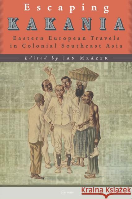 Escaping Kakania: Eastern European Travels in Colonial Southeast Asia  9789633866658 Central European University Press - książka
