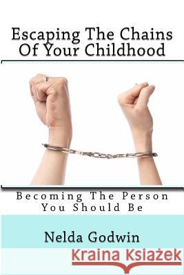 Escaping The Chains of Your Childhood Godwin, Nelda R. 9781470003227 Createspace - książka