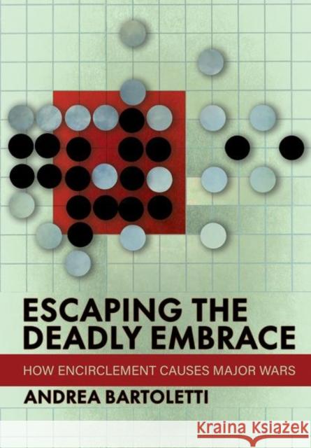 Escaping the Deadly Embrace: How Encirclement Causes Major Wars Andrea Bartoletti 9781501765919 Cornell University Press - książka