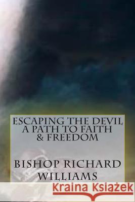 Escaping the Devil: A Path to Faith & Freedom Dr Bishop Richard R. Williams Perry's Typing Service 9781500754662 Createspace - książka