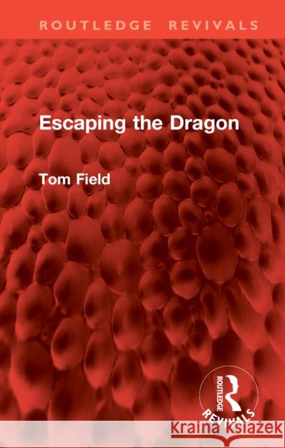 Escaping the Dragon Tom Field 9781041000433 Routledge - książka