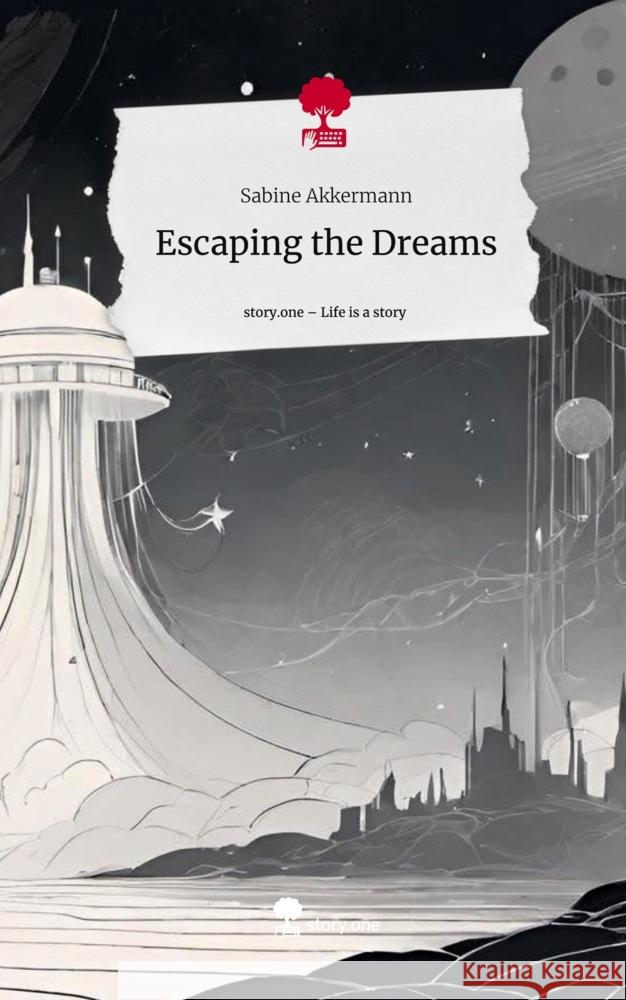 Escaping the Dreams. Life is a Story - story.one Akkermann, Sabine 9783711518712 story.one publishing - książka