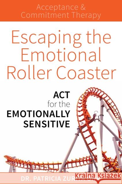 Escaping the Emotional Roller Coaster: ACT for the emotionally sensitive Dr. Patricia Zurita Ona 9781925335743 Exisle Publishing - książka