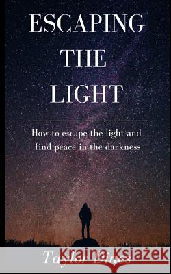 Escaping The Light: How to escape the light and find peace in the darkness Bradley Charbonneau Taylor Dines 9781074464516 Independently Published - książka
