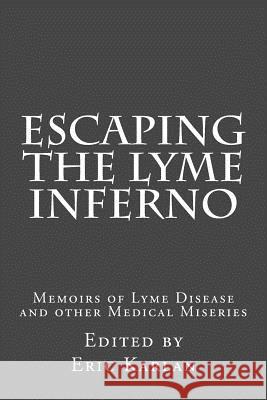 Escaping the Lyme Inferno: Memoirs of Lyme Disease and other Medical Miseries Eric Karlan 9781519162649 Createspace Independent Publishing Platform - książka