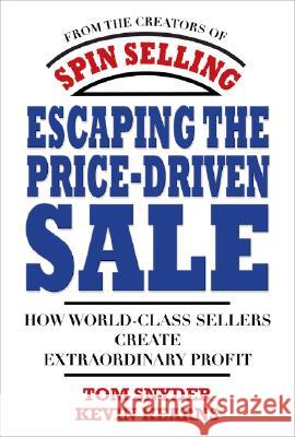 Escaping the Price-Driven Sale: How World Class Sellers Create Extraordinary Profit Tom Snyder Kevin Kearns 9780071545839 McGraw-Hill - książka