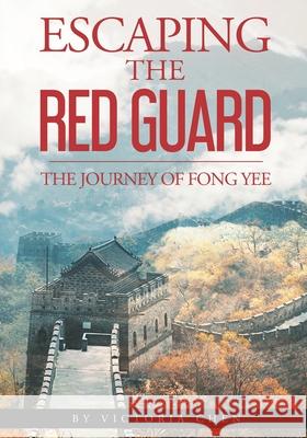 Escaping the Red Guard: The Journey of Fong Yee Neil Kohney Victoria Chen 9780999397893 11 Publishing - książka