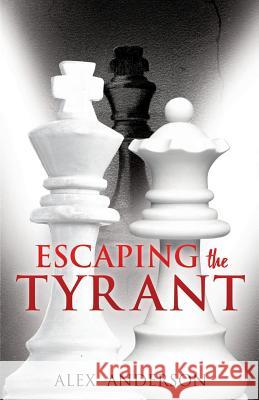 Escaping the Tyrant Alex Anderson 9781498467643 Xulon Press - książka