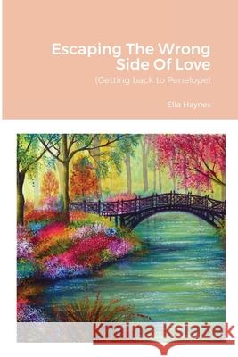 Escaping The Wrong Side Of Love Ella Haynes 9781716414114 Lulu.com - książka