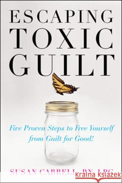 Escaping Toxic Guilt: Five Proven Steps to Free Yourself from Guilt for Good! Carrell, Susan 9780071497350  - książka