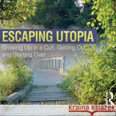 Escaping Utopia: Growing Up in a Cult, Getting Out, and Starting Over Janja Lalich Karla McLaren Kelly Burke 9781003012122 Taylor & Francis Ltd - książka