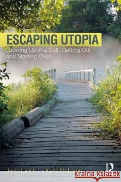Escaping Utopia: Growing Up in a Cult, Getting Out, and Starting Over Janja Lalich Karla McLaren 9781138239746 Routledge - książka