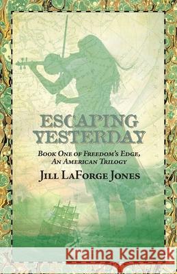 Escaping Yesterday: Book One in Freedom's Edge Trilogy Jill LaForge Jones 9780967697239 Jill LaForge Jones - książka