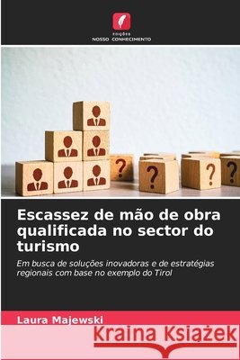 Escassez de mão de obra qualificada no sector do turismo Majewski, Laura 9786209860881 Edicoes Nosso Conhecimento - książka