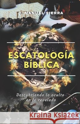 Escatología Bíblica: Descubriendo lo oculto en lo revelado Fernández Rodríguez, Sarai 9798644753222 Independently published - książka