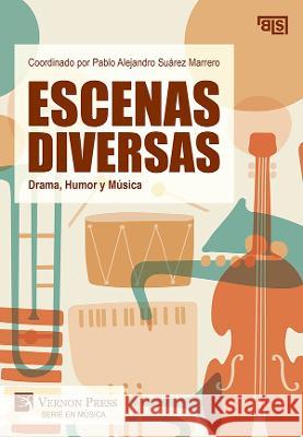 Escenas Diversas: Drama, Humor y Musica Pablo Alejandro Suarez Marrero   9781648895890 Vernon Press - książka