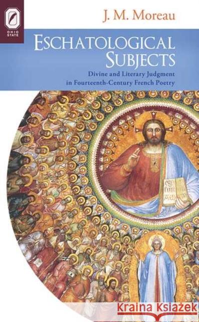 Eschatological Subjects: Divine and Literary Judgment in Fourteenth-Century French Poetry J M Moreau 9780814253007 Ohio State University Press - książka
