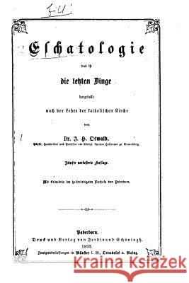 Eschatologie, das ist, die letzten Dinge Oswald, Johann Heinrich 9781517511777 Createspace - książka