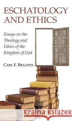 Eschatology and Ethics Carl E Braaten 9781498240673 Wipf & Stock Publishers - książka