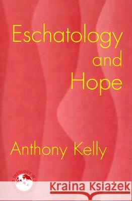 Eschatology and Hope Anthony Kelly 9781570756511 Orbis Books (USA) - książka