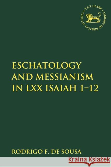 Eschatology and Messianism in LXX Isaiah 1-12 Rodrigo F. D Andrew Mein Claudia V. Camp 9780567688903 T&T Clark - książka