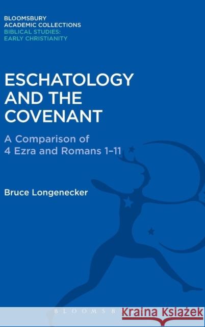 Eschatology and the Covenant: A Comparison of 4 Ezra and Romans 1-11 Bruce Longenecker 9781474230506 Bloomsbury Academic - książka