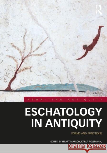 Eschatology in Antiquity: Forms and Functions Hilary Marlow Karla Pollmann Helen Va 9781138208315 Routledge - książka