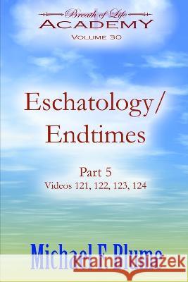 Eschatology/Endtimes: Volume 30 Michael F Blume 9798358377370 Independently Published - książka