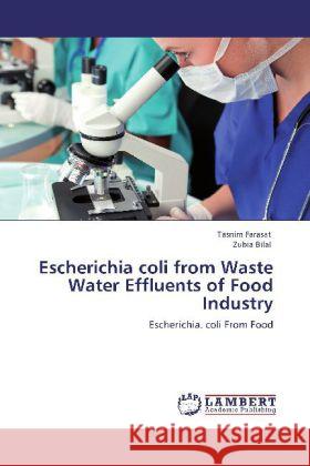 Escherichia coli from Waste Water Effluents of Food Industry Farasat, Tasnim, Bilal, Zubia 9783848420353 LAP Lambert Academic Publishing - książka