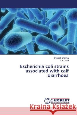 Escherichia Coli Strains Associated with Calf Diarrhoea Sharma Deepak, Soni S S 9783659375248 LAP Lambert Academic Publishing - książka