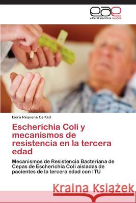 Escherichia Coli y mecanismos de resistencia en la tercera edad Requena Certad Ixora 9783848454181 Editorial Academica Espanola - książka