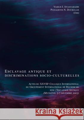 Esclavage Antique Et Discriminations Socio-Culturelles: Actes Du Xxviiie Colloque International Du Groupement International de Recherche Sur l'Esclava Anastasiadis, Vasilis I. 9783039108244 Peter Lang Gmbh, Internationaler Verlag Der W - książka
