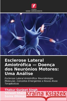 Esclerose Lateral Amiotr?fica - Doen?a dos Neur?nios Motores: Uma An?lise Thakur Gurjeet Singh Shiwali Sharma Sonia Dhiman 9786630243451 Edicoes Nosso Conhecimento - książka