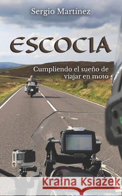 Escocia: Cumpliendo el sueño de viajar en moto José Manuel Caballero Brioa, Elvira Carmona Rodriguez, Sergio Martínez Domínguez 9798345488133 Independently Published - książka