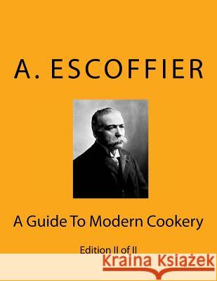 Escoffier: A Guide To Modern Cookery: Edition II of II Escoffier, Auguste 9783959401128 Reprint Publishing - książka