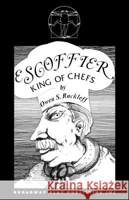 Escoffier, King of Chefs Owen S. Rackleff 9780881450002 Broadway Play Publishing - książka