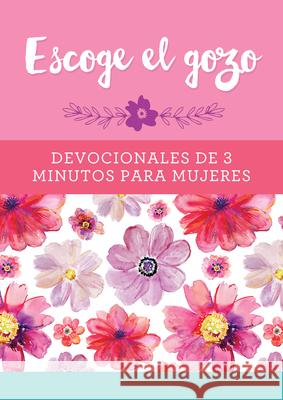 Escoge El Gozo: Devocionales de 3 Minutos Para Mujeres Compiled by Barbour Staff 9781643526690 Barbour Publishing - książka