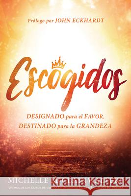 Escogidos / Chosen: Designado Para El Favor, Destinado Para La Grandeza Michelle McClain-Walters 9781629992891 Casa Creacion - książka