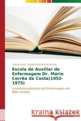 Escola de Auxiliar de Enfermagem Dr. Mário Corrêa da Costa(1952-1975) Campos Borralho de Arruda Lidiana Laura 9783639682984 Novas Edicoes Academicas - książka