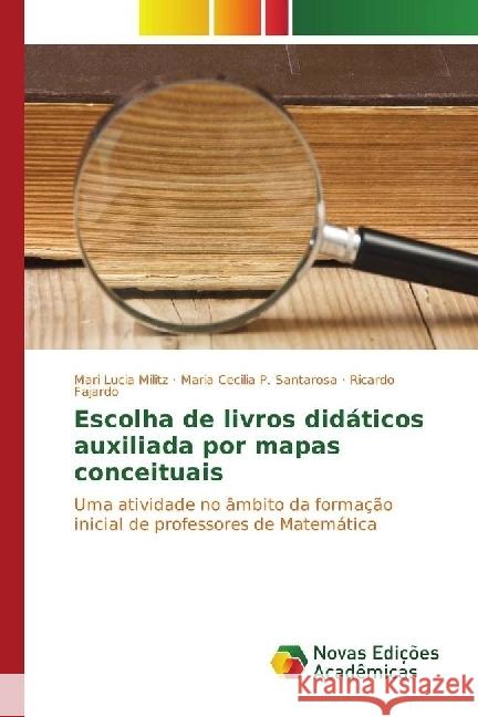 Escolha de livros didáticos auxiliada por mapas conceituais : Uma atividade no âmbito da formação inicial de professores de Matemática Militz, Mari Lucia; P. Santarosa, Maria Cecilia; Fajardo, Ricardo 9783330763548 Novas Edicioes Academicas - książka