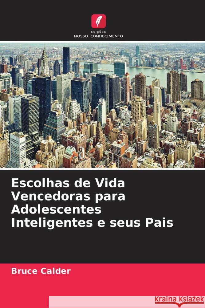 Escolhas de Vida Vencedoras para Adolescentes Inteligentes e seus Pais Calder, Bruce 9786204900704 Edições Nosso Conhecimento - książka
